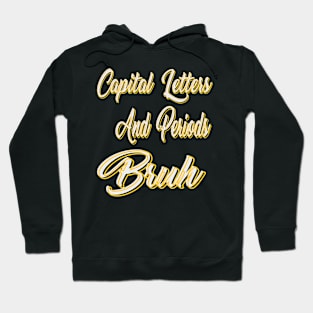 Capital Letters And Periods Bruh Hoodie